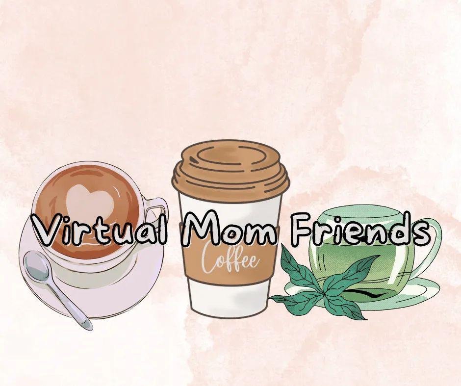 ✨️Virtual Mom Friends✨️