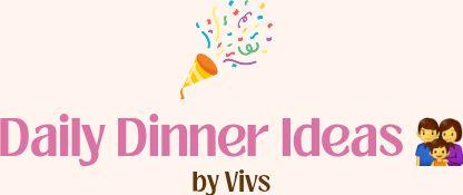 Daily Dinner Ideas, by Vivs - The Operating System for Moms!  👪